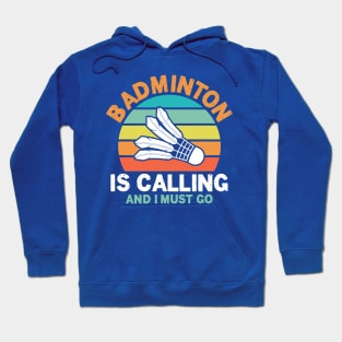 Badminton is Calling and I Must Go Hoodie